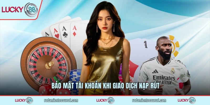 Bảo mật tài khoản khi giao dịch nạp rút