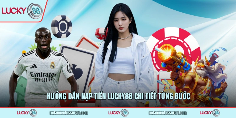 Hướng dẫn nạp tiền LUCKY88 chi tiết từng bước