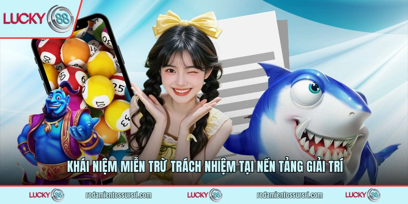 Khái niệm miễn trừ trách nhiệm tại nền tảng giải trí