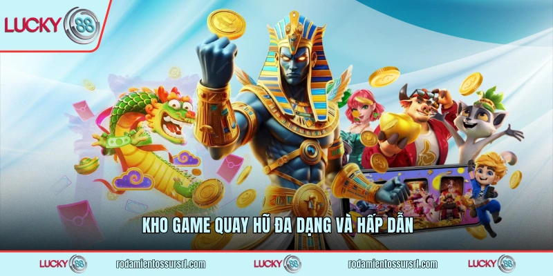 Kho game quay hũ đa dạng và hấp dẫn