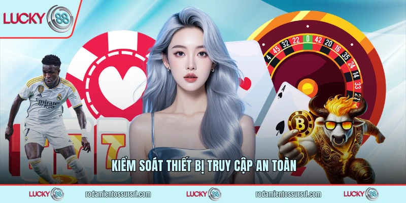 Kiểm soát thiết bị truy cập an toàn