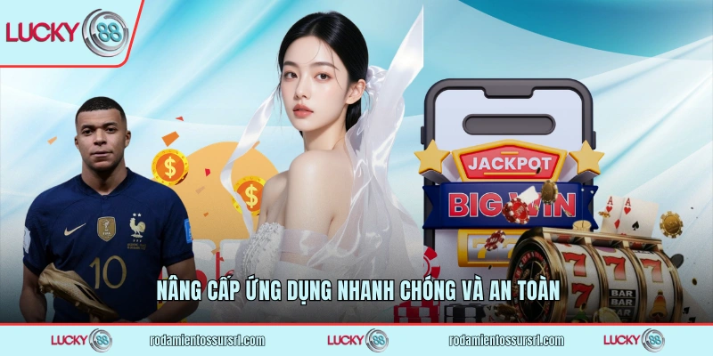 Nâng cấp ứng dụng nhanh chóng và an toàn