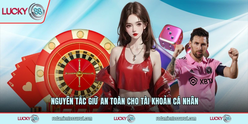 Nguyên tắc giữ an toàn cho tài khoản cá nhân