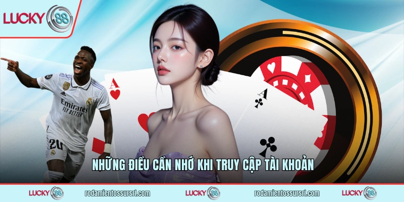 Những điều cần nhớ khi truy cập tài khoản