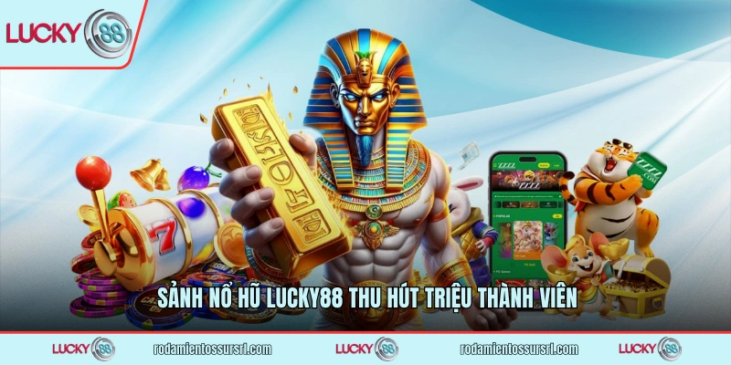 Sảnh nổ hũ LUCKY88 thu hút triệu thành viên