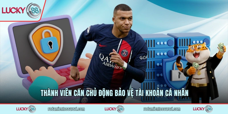 Thành viên cần chủ động bảo vệ tài khoản cá nhân