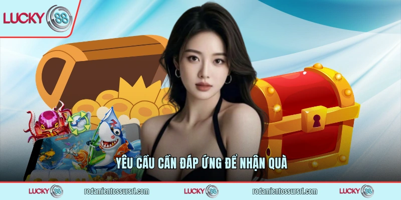 Yêu cầu cần đáp ứng để nhận quà